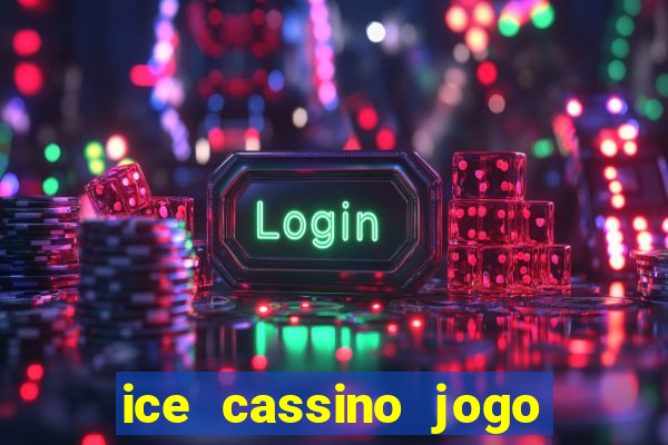 ice cassino jogo de aposta